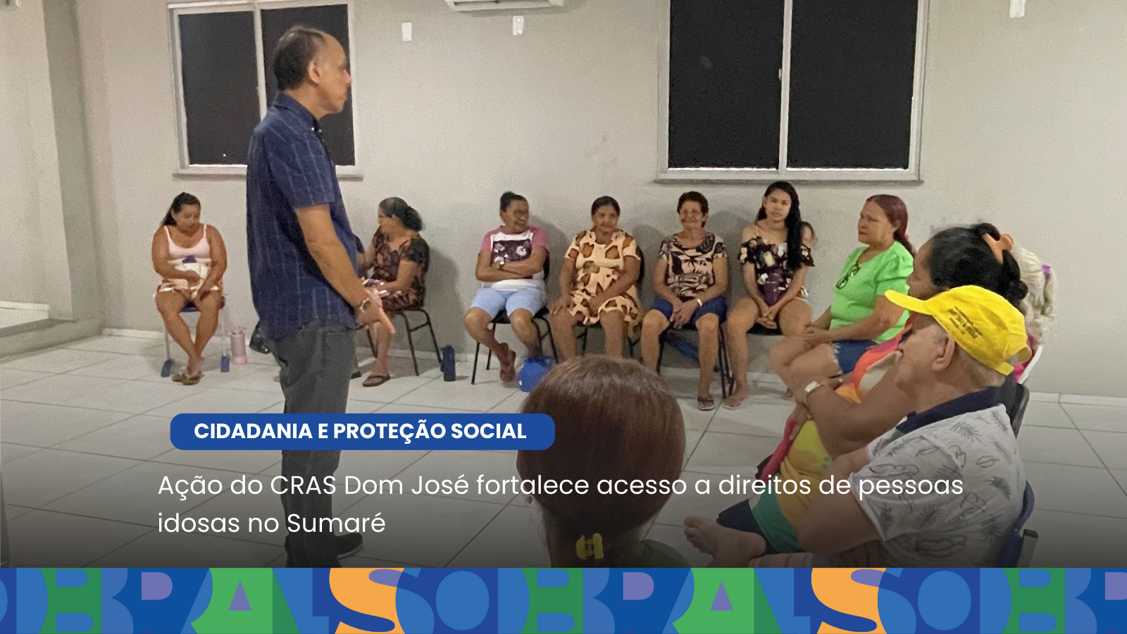 Ação do CRAS Dom José fortalece acesso a direitos de pessoas idosas no Sumaré